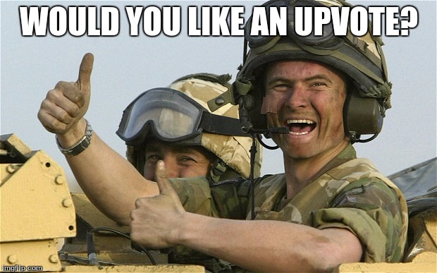 Upvote Solider | WOULD YOU LIKE AN UPVOTE? | image tagged in upvote solider | made w/ Imgflip meme maker