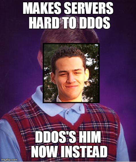 Bad Luck Brian Meme | MAKES SERVERS HARD TO DDOS DDOS'S HIM NOW INSTEAD | image tagged in memes,bad luck brian | made w/ Imgflip meme maker