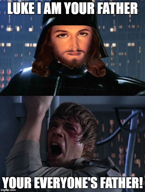 Darth Vader Jesus | LUKE I AM YOUR FATHER; YOUR EVERYONE'S FATHER! | image tagged in darth vader jesus | made w/ Imgflip meme maker