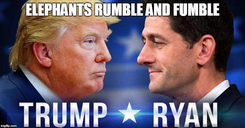 Battle Weary | ELEPHANTS RUMBLE AND FUMBLE | image tagged in paul ryan,donald trump,gop,republican,republican primaries | made w/ Imgflip meme maker