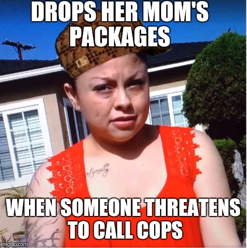DROPS HER MOM'S PACKAGES; WHEN SOMEONE THREATENS TO CALL COPS | made w/ Imgflip meme maker