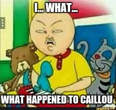 So I looked up "Retarded Caillou" and... well... this came up. | I... WHAT... WHAT HAPPENED TO CAILLOU | image tagged in retarded caillou | made w/ Imgflip meme maker
