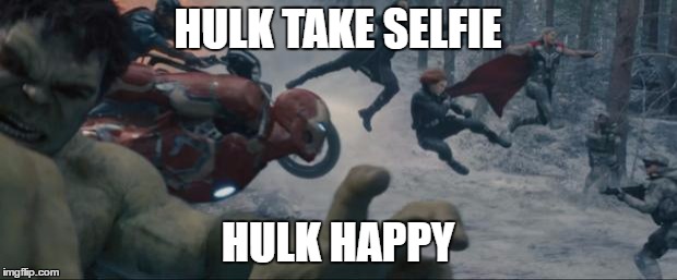 Avengers TURN UP | HULK TAKE SELFIE; HULK HAPPY | image tagged in avengers turn up | made w/ Imgflip meme maker