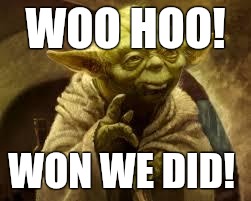 yoda | WOO HOO! WON WE DID! | image tagged in yoda | made w/ Imgflip meme maker
