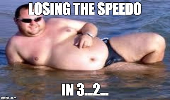 LOSING THE SPEEDO IN 3...2... | made w/ Imgflip meme maker