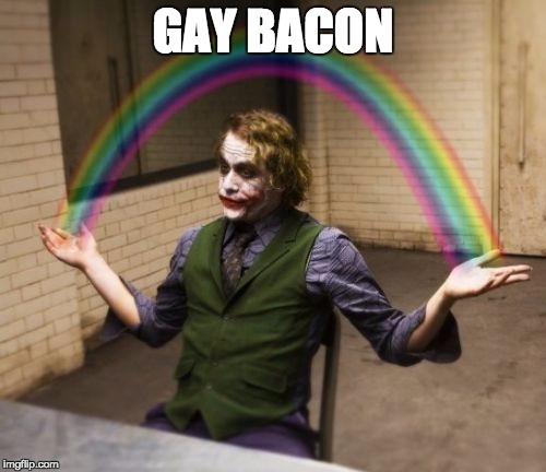 Joker Rainbow Hands Meme | GAY BACON | image tagged in memes,joker rainbow hands | made w/ Imgflip meme maker