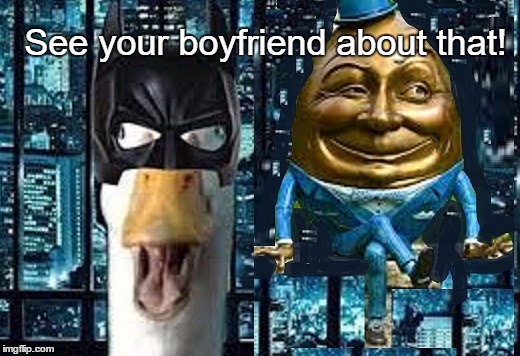 See your boyfriend about that! | made w/ Imgflip meme maker