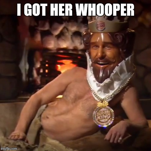 I GOT HER WHOOPER | made w/ Imgflip meme maker