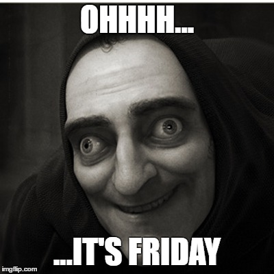 OHHHH... ...IT'S FRIDAY | made w/ Imgflip meme maker