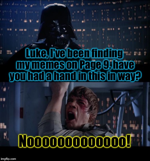 Star Wars Page 9 No | Luke, I've been finding my memes on Page 9, have you had a hand in this in way? Nooooooooooooo! | image tagged in memes,star wars no,funny,funny memes | made w/ Imgflip meme maker