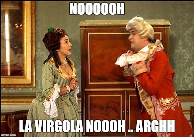 NOOOOOH; LA VIRGOLA NOOOH .. ARGHH | made w/ Imgflip meme maker