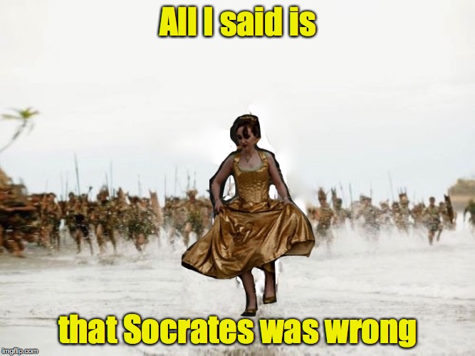 I still stand by the fact that the Pina Colada song is worse than "I am the Walrus" | All I said is; that Socrates was wrong | image tagged in anna kendrick being chased,socrates,pina colada song | made w/ Imgflip meme maker