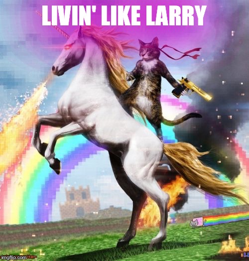 Welcome To The Internets | LIVIN' LIKE LARRY | image tagged in memes,welcome to the internets | made w/ Imgflip meme maker