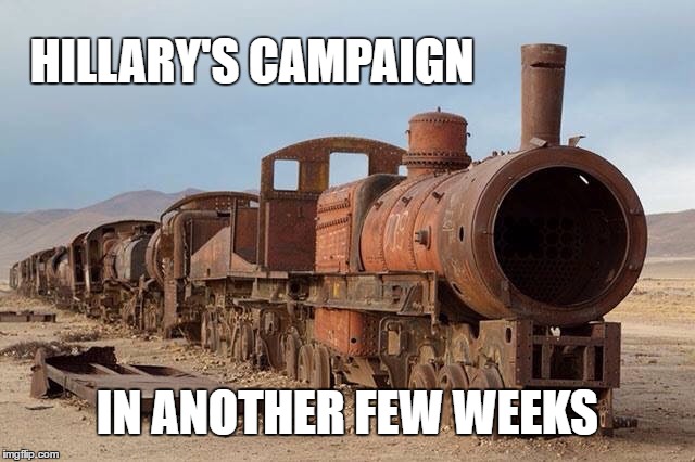 HILLARY'S CAMPAIGN IN ANOTHER FEW WEEKS | made w/ Imgflip meme maker