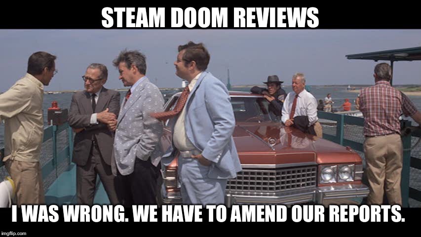  STEAM DOOM REVIEWS; I WAS WRONG. WE HAVE TO AMEND OUR REPORTS. | made w/ Imgflip meme maker