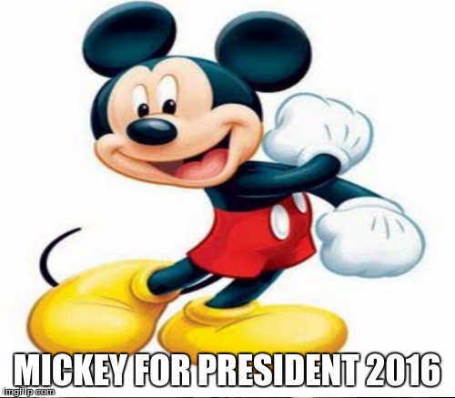 MICKEY FOR PRESIDENT 2016 | made w/ Imgflip meme maker