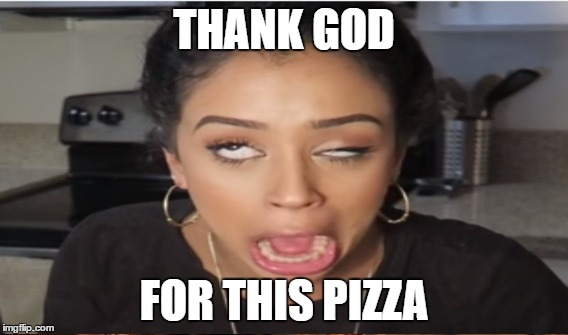 THANK GOD; FOR THIS PIZZA | image tagged in lizzza | made w/ Imgflip meme maker