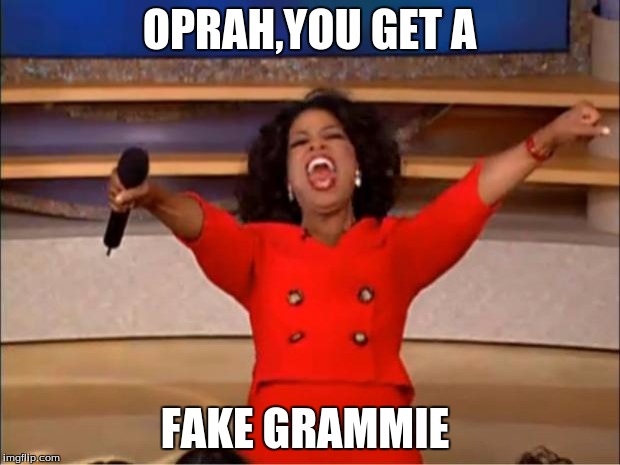 Oprah You Get A | OPRAH,YOU GET A; FAKE GRAMMIE | image tagged in memes,oprah you get a | made w/ Imgflip meme maker