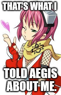 THAT'S WHAT I TOLD AEGIS ABOUT ME. | made w/ Imgflip meme maker