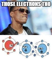 THOSE ELECTRONS THO | made w/ Imgflip meme maker