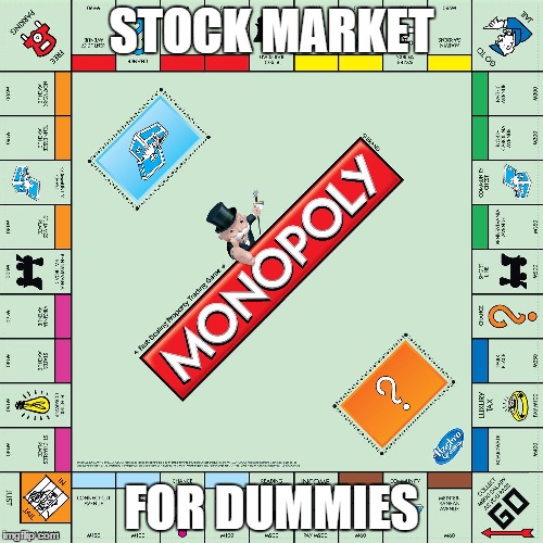Stock Market for dummies | STOCK MARKET; FOR DUMMIES | image tagged in monopoly,stocks | made w/ Imgflip meme maker