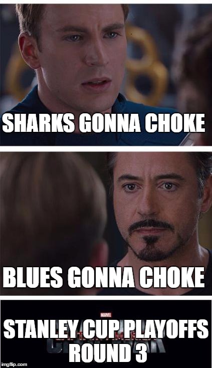 Believe it or not either one of them is gonna finally get to the final round. (blues got there thrice but not since 1970) | SHARKS GONNA CHOKE; BLUES GONNA CHOKE; STANLEY CUP PLAYOFFS ROUND 3 | image tagged in memes,marvel civil war 1,stanley cup,st louis blues,san jose sharks | made w/ Imgflip meme maker