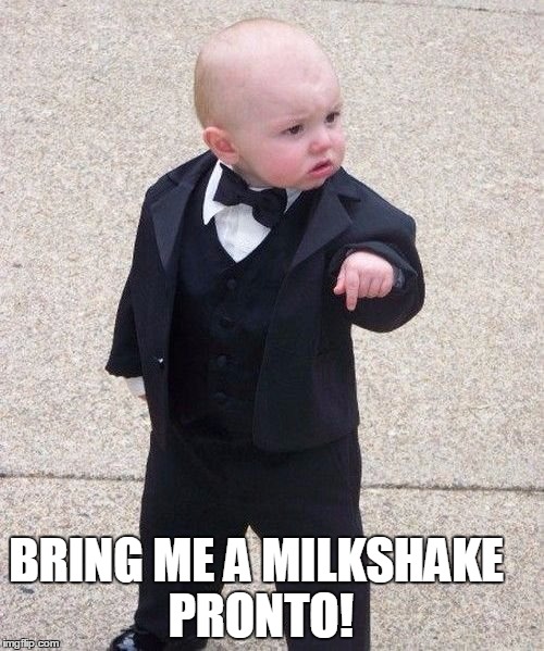 Baby Godfather Meme | BRING ME A MILKSHAKE PRONTO! | image tagged in memes,baby godfather | made w/ Imgflip meme maker