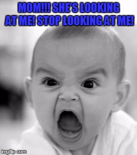 Angry Baby Meme | MOM!!! SHE'S LOOKING AT ME! STOP LOOKING AT ME! | image tagged in memes,angry baby | made w/ Imgflip meme maker