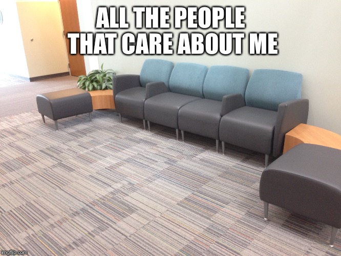 ALL THE PEOPLE THAT CARE ABOUT ME | image tagged in lonely | made w/ Imgflip meme maker