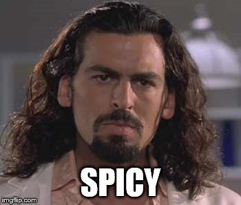 SPICY | made w/ Imgflip meme maker