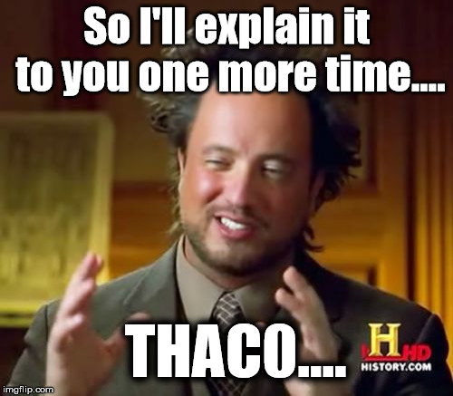 Ancient Aliens | So I'll explain it to you one more time.... THAC0.... | image tagged in memes,ancient aliens | made w/ Imgflip meme maker