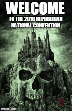 evil castle | WELCOME; TO THE 2016 REPUBLICAN NATIONAL CONVENTION | image tagged in evil castle | made w/ Imgflip meme maker