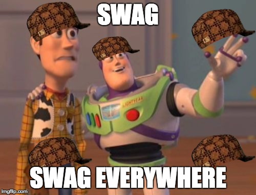 X, X Everywhere | SWAG; SWAG EVERYWHERE | image tagged in memes,x x everywhere,scumbag | made w/ Imgflip meme maker