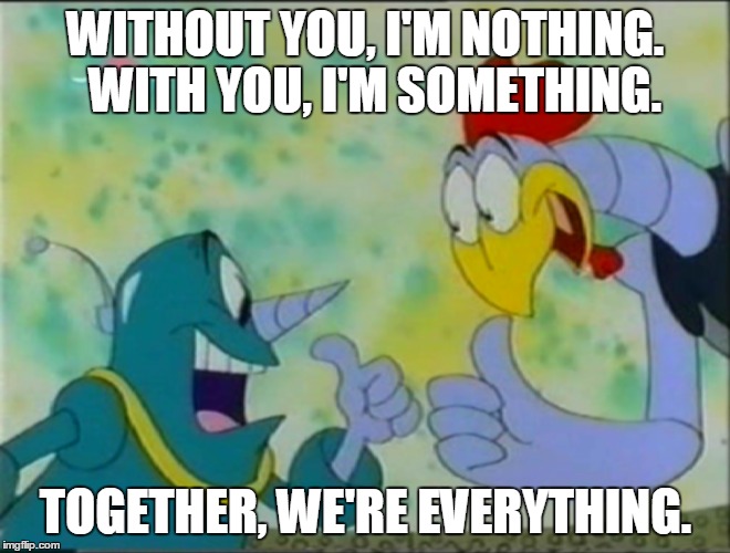 Without you | WITHOUT YOU, I'M NOTHING.  WITH YOU, I'M SOMETHING. TOGETHER, WE'RE EVERYTHING. | image tagged in sonic the hedgehog,inspirational quote | made w/ Imgflip meme maker