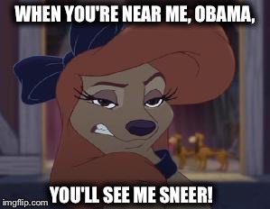 When You're Near Me, Obama, You'll See Me Sneer! |  WHEN YOU'RE NEAR ME, OBAMA, YOU'LL SEE ME SNEER! | image tagged in dixie means business,memes,disney,the fox and the hound 2,reba mcentire,dog | made w/ Imgflip meme maker
