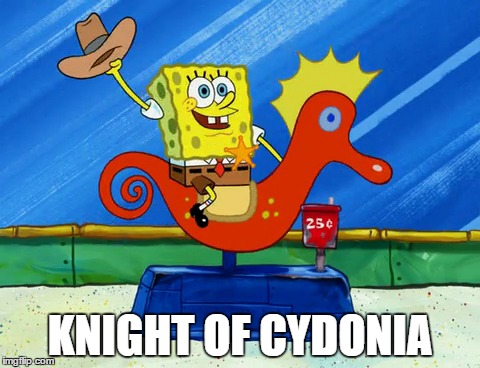 (k)nights of cydonia | KNIGHT OF CYDONIA | image tagged in muse,knights of cydonia,spongebob | made w/ Imgflip meme maker