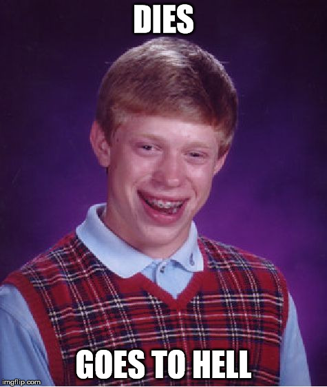 Bad Luck Brian Meme | DIES GOES TO HELL | image tagged in memes,bad luck brian | made w/ Imgflip meme maker