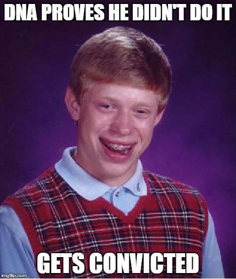 Bad Luck Brian Jury Decision  | DNA PROVES HE DIDN'T DO IT; GETS CONVICTED | image tagged in memes,bad luck brian | made w/ Imgflip meme maker