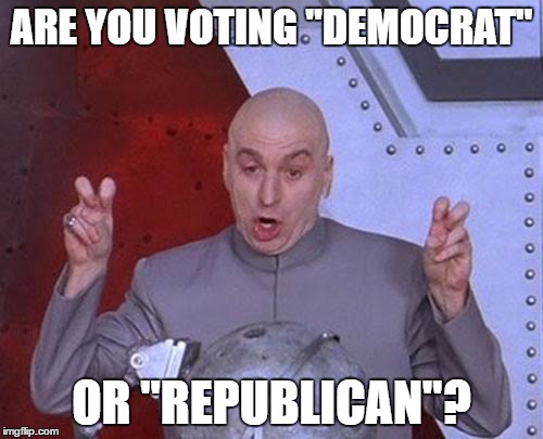 Dr Evil Laser Meme | ARE YOU VOTING "DEMOCRAT"; OR "REPUBLICAN"? | image tagged in memes,dr evil laser | made w/ Imgflip meme maker