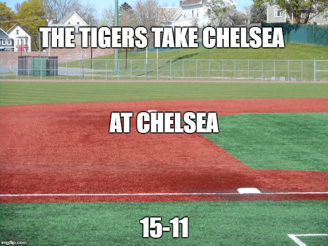 SWEET VICTORY! | THE TIGERS TAKE CHELSEA 15-11 AT CHELSEA | image tagged in baseball | made w/ Imgflip meme maker