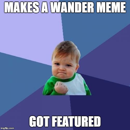Success Kid | MAKES A WANDER MEME; GOT FEATURED | image tagged in memes,success kid | made w/ Imgflip meme maker