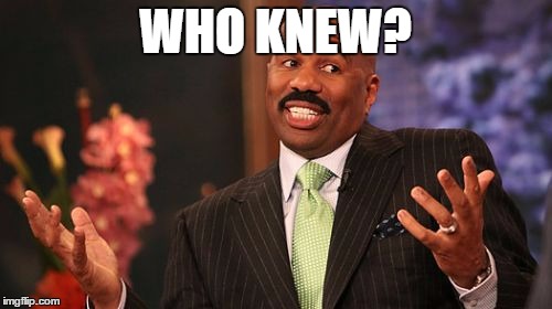 Steve Harvey Meme | WHO KNEW? | image tagged in memes,steve harvey | made w/ Imgflip meme maker