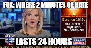 FOX: WHERE 2 MINUTES OF HATE; LASTS 24 HOURS | image tagged in orwellian,fox news,politics | made w/ Imgflip meme maker