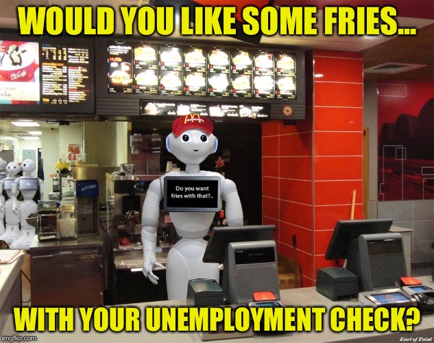 WOULD YOU LIKE SOME FRIES... WITH YOUR UNEMPLOYMENT CHECK? | made w/ Imgflip meme maker