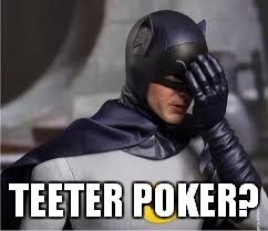 TEETER POKER? | made w/ Imgflip meme maker