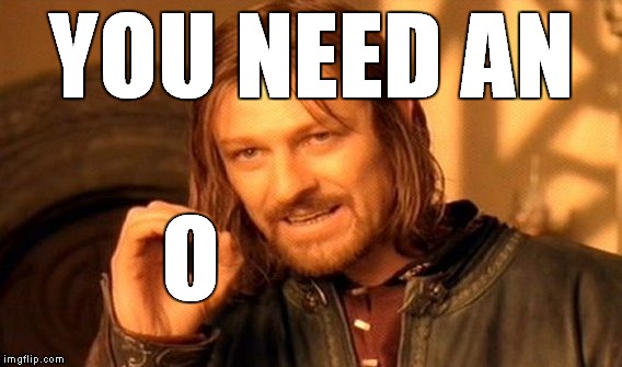 One Does Not Simply Meme | YOU NEED AN O | image tagged in memes,one does not simply | made w/ Imgflip meme maker