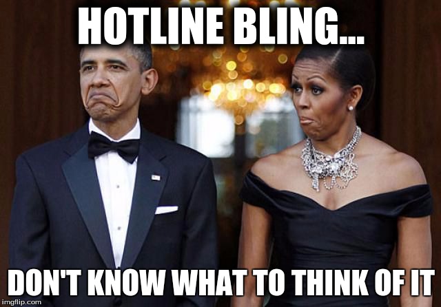 It sucks. | HOTLINE BLING... DON'T KNOW WHAT TO THINK OF IT | image tagged in hotline bling,obama,cringe,ouch,it sucks | made w/ Imgflip meme maker