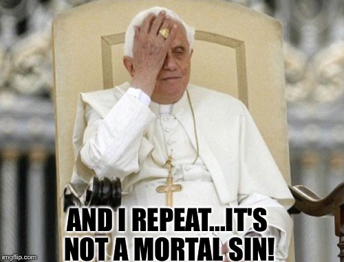 AND I REPEAT...IT'S NOT A MORTAL SIN! | made w/ Imgflip meme maker