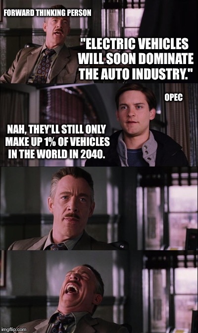 Scared much? | FORWARD THINKING PERSON; "ELECTRIC VEHICLES WILL SOON DOMINATE THE AUTO INDUSTRY."; OPEC; NAH, THEY'LL STILL ONLY MAKE UP 1% OF VEHICLES IN THE WORLD IN 2040. | image tagged in memes,spiderman laugh | made w/ Imgflip meme maker