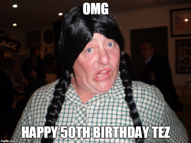 For Tez | OMG; HAPPY 50TH BIRTHDAY TEZ | image tagged in happy birthday | made w/ Imgflip meme maker